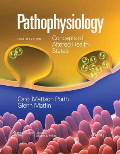 Pathophysiology : concepts of altered health states / [edited by] Carol Mattson Porth, Glenn Matfin.