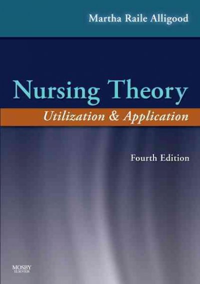Nursing theory : utilization & application / [edited by] Martha Raile Alligood.
