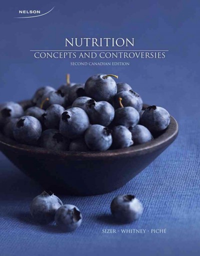 Nutrition : concepts and controversies / Frances Sienkiewicz Sizer, Ellie Whitney, Leonard A. Piché.