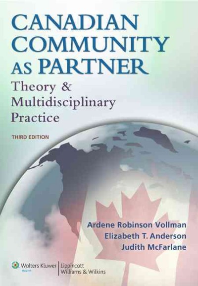 Canadian community as partner : theory & multidisciplinary practice / [edited by] Ardene Robinson Vollman, Elizabeth T. Anderson, Judith McFarlane.