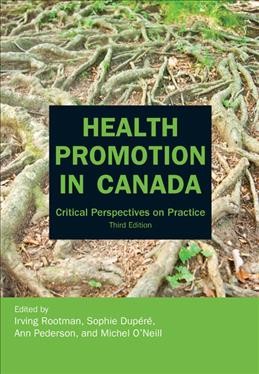 Health promotion in Canada : critical perspectives on practice / edited by Irving Rootman ... [et al.].