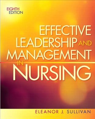 Effective leadership and management in nursing / Eleanor J. Sullivan.
