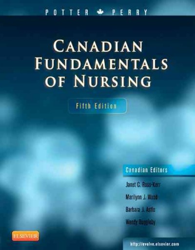 Canadian fundamentals of nursing / Patricia A. Potter ; Janet C. Ross-Kerr ; Marilynn J. Wood ; Barbara J. Astle ; Wendy Duggleby.