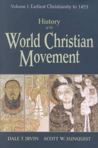 History of the world Christian movement / Dale T. Irvin, Scott W. Sunquist.