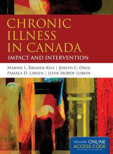 Chronic illness in Canada : impact and intervention / edited by Marnie L. Kramer-Kile, Joseph C. Osuji, Pamala D. Larsen and Ilene Morof Lubkin.
