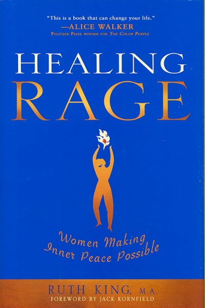Healing rage : women making inner peace possible / Ruth King, M.A.