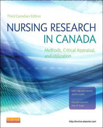 Nursing research in Canada : methods, critical appraisal, and utilization / Geri LoBiondo-Wood, Judith Haber ; Canadian editors, Cherylyn Cameron, Mina D. Singh.