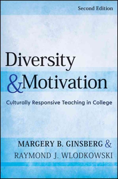 Diversity and motivation : culturally responsive teaching in college / Margery B. Ginsberg, Raymond J. Wlodkowski.