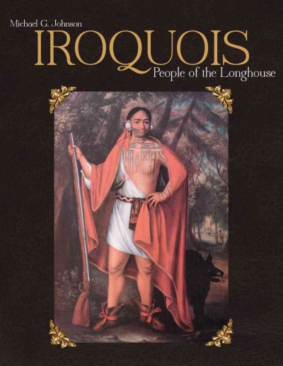Iroquois : people of the longhouse / Michael G. Johnson.