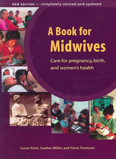 A book for midwives : care for pregnancy, birth, and women's health / Susan Klein, Suellen Miller, and Fiona Thompson.