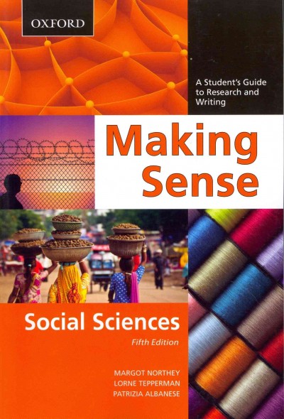 Making sense : a student's guide to research and writing : social sciences / Margot Northey, Lorne Tepperman, Patrizia Albanese.