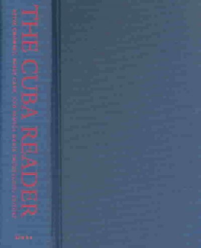 The Cuba reader : history, culture, politics / edited by Aviva Chomsky, Barry Carr, and Pamela Maria Smorkaloff.
