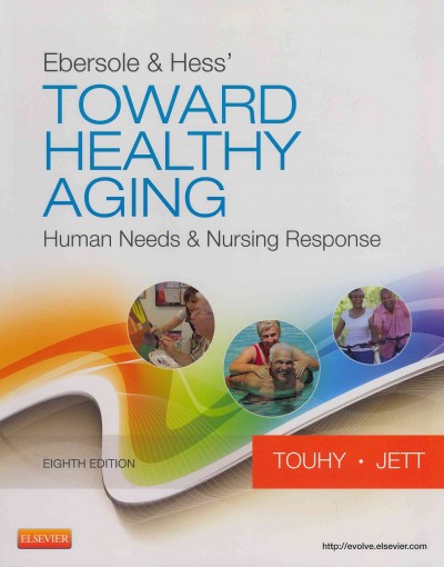 Ebersole & Hess' toward healthy aging : human needs & nursing response / Theris A. Touhy, Kathleen Jett.