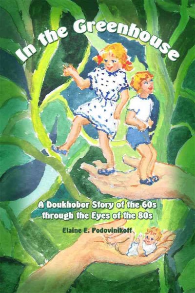 In the greenhouse :  a Doukhobor story of the 60s through the eyes of the 80s /  Elaine E. Podovinikoff.