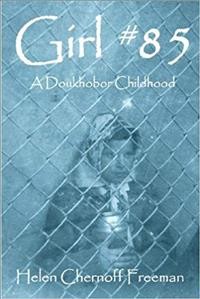 Girl #85 : a Doukhobor childhood / Helen Chernoff Freeman.