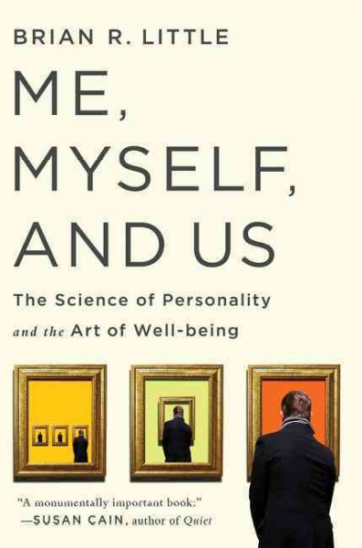 Me, myself, and us : the science of personality and the art of well-being / Brian Little.