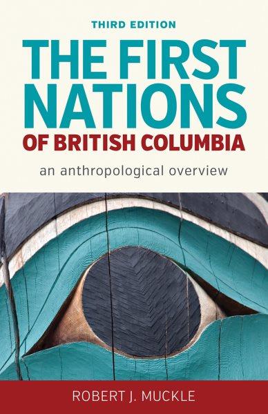 The First Nations of British Columbia : an anthropological overview / Robert J. Muckle.