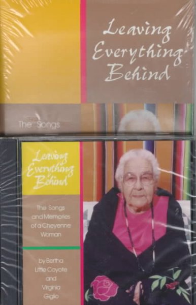 Leaving everything behind : the songs and memories of a Cheyenne woman / by Bertha Little Coyote and Virginia Giglio.