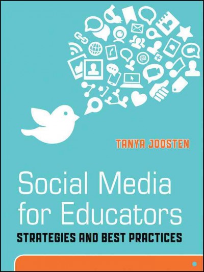 Social media for educators : strategies and best practices / Tanya Joosten.