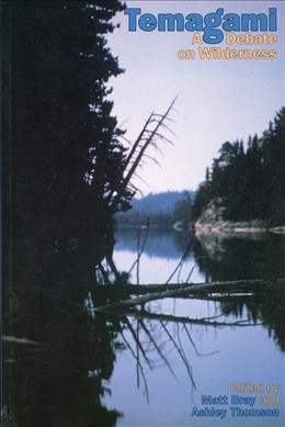 Temagami [Book :] a debate on wilderness / edited by Matt Bray and Ashley Thomson.