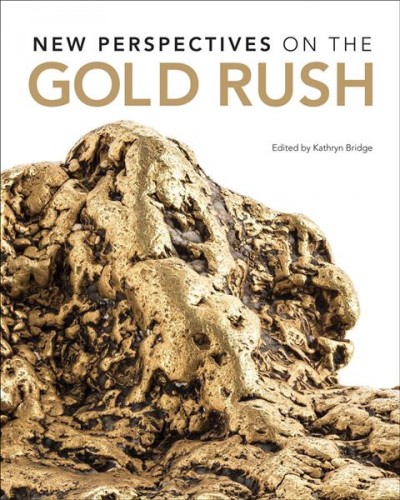 New perspectives on the gold rush / edited by Kathryn Bridge.