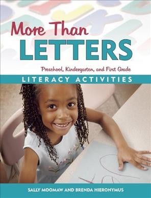 More than letters : literacy activities for preschool, kindergarten, and first grade / Sally Moomaw, Brenda Hieronymus.