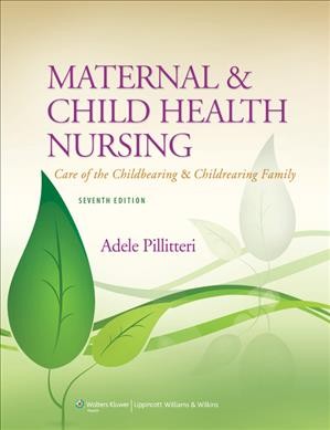 Maternal & child health nursing : care of the childbearing & childrearing family / Adele Pillitteri.