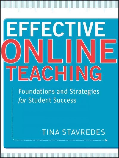 Effective online teaching : foundations and strategies for student success / Tina Stavredes.