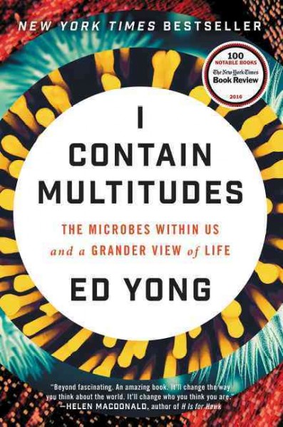 I contain multitudes : the microbes within us and a grander view of life / Ed Yong.