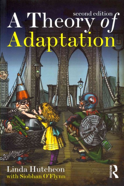 A theory of adaptation / Linda Hutcheon with Siobhan O'Flynn.