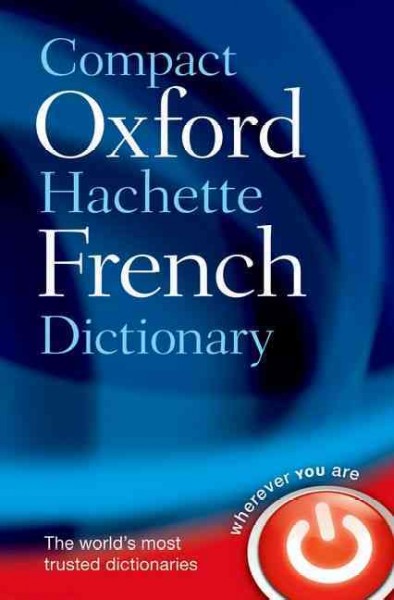 Compact Oxford-Hachette French dictionary : French-English, English-French / chief editor, Marie-Hélène Corréard.