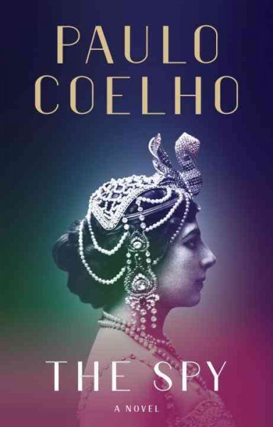 The spy : a novel / Paul Coelho ; translated from the Portuguese by Zoë Perry.