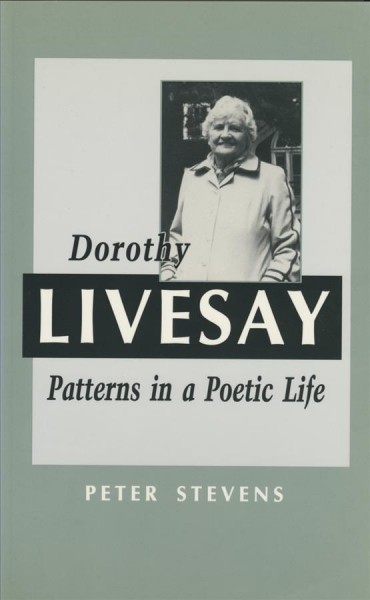 Dorothy Livesay : patterns in a poetic life / Peter Stevens.