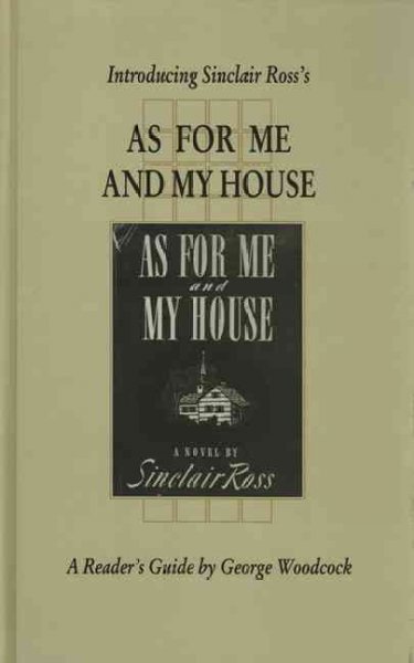 Introducing Sinclair Ross's As for me and my house : a reader's guide / by George Woodcock.
