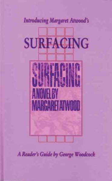 Introducing Margaret Atwood's Surfacing : a reader's guide / by George Woodcock.
