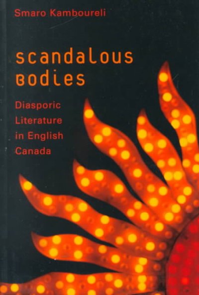 Scandalous bodies : diasporic literature in English Canada / Smaro Kamboureli.