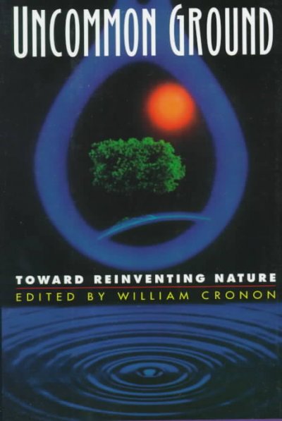 Uncommon ground : toward reinventing nature / William Cronon, editor.