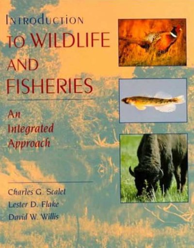 Introduction to wildlife and fisheries : an integrated approach / Charles G. Scalet, Lester D. Flake, David W. Willis.