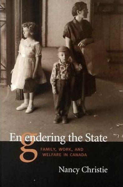 Engendering the state : family, work, and welfare in Canada / Nancy Christie.