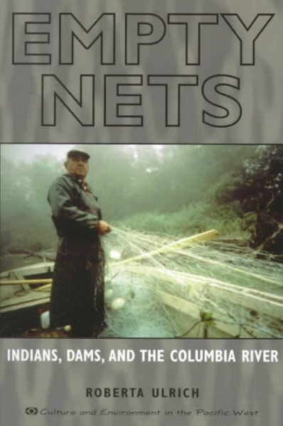 Empty nets : Indians, dams, and the Columbia River / Roberta Ulrich.