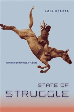 State of struggle : feminism and politics in Alberta / Lois Harder.