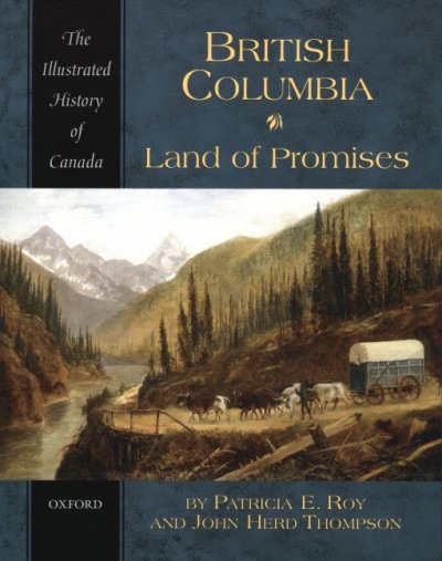 British Columbia : land of promises / by Patricia E. Roy and John Herd Thompson.
