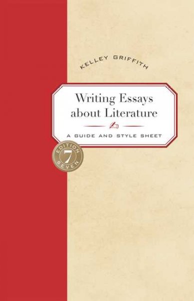 Writing essays about literature : a guide and style sheet / Kelley Griffith.