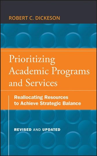 Prioritizing academic programs and services : reallocating resources to achieve strategic balance / Robert C. Dickeson, foreword by Stanley O. Ikenberry.