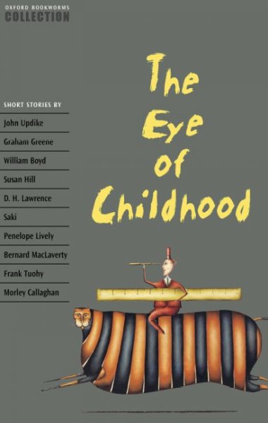 The eye of childhood : short stories / edited by John Escott and Jennifer Bassett; series advisors H.G. Widdowson and Jennifer Bassett.