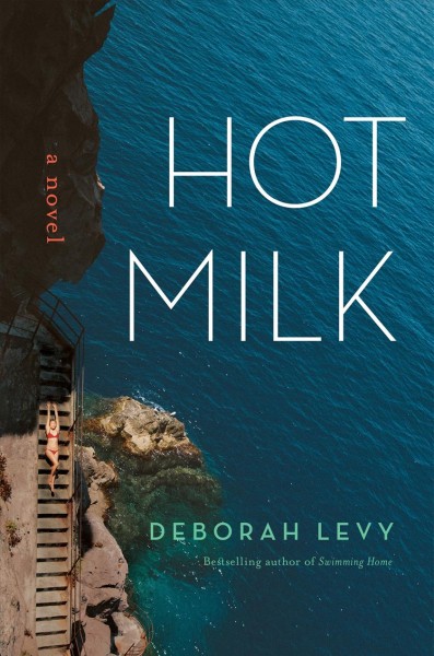 Hot milk : a novel / Deborah Levy.