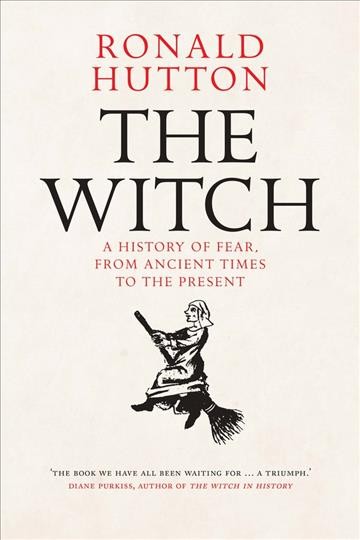 The witch : a history of fear, from ancient times to present / Ronald Hutton.
