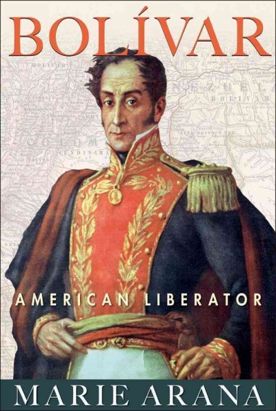 Bolivar : American liberator / Marie Arana. {B}
