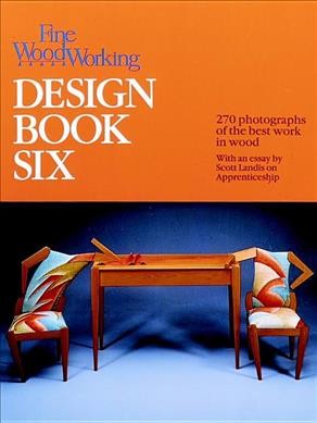 Fine woodworking design book six : 266 photographs of the  best work in wood / introduction by Sandor Nagyszalanczy ; with an essay by Scott Landis on apprenticeship.