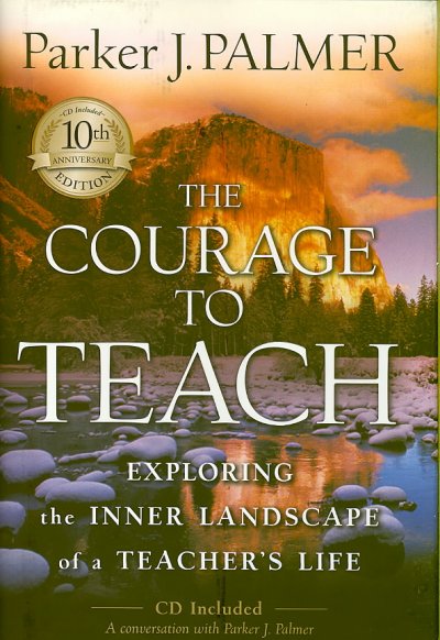 The courage to teach : exploring the inner landscape of a teacher's life / Parker J. Palmer.